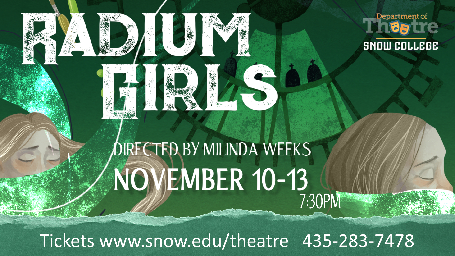 Radium Girls. Directed by Milinda Weeks, November 10 thru 13, 7:30pm Tickets at www.snow.edu/theatre 435-283-7478